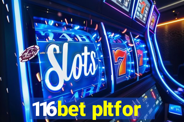 116bet pltfor